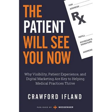 The Patient Will See You Now: Why Visibility, Patient Experience, and Digital Marketing Are Key to Helping Medical Practices Thrive