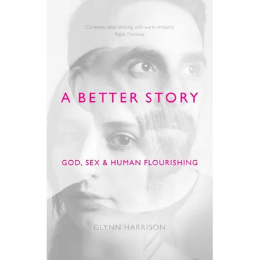A Better Story: God, Sex and Human Flourishing