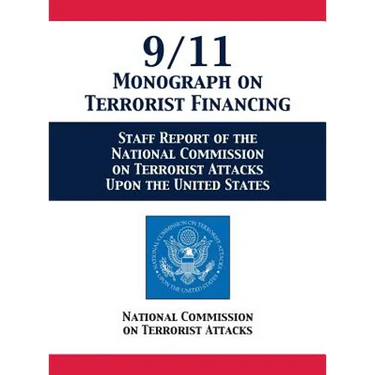 9/11 Monograph on Terrorist Financing: Staff Report of the National Commission on Terrorist Attacks Upon the United States