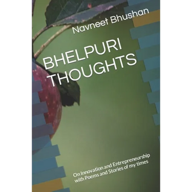 Bhelpuri Thoughts: On Innovation and Entrepreneurship with Poems and Stories of my times