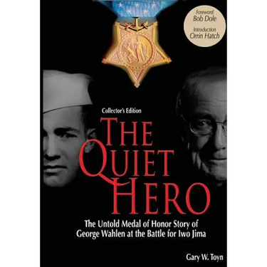 The Quiet Hero (Collectors Edition): The Untold Medal of Honor Story of George E. Wahlen at the Battle for Iwo Jima