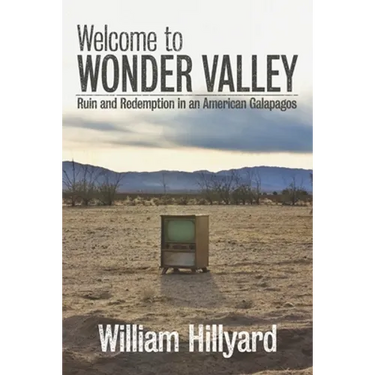 Welcome to Wonder Valley: Ruin and Redemption in an American Galapagos