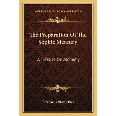 The Preparation Of The Sophic Mercury: A Treatise On Alchemy