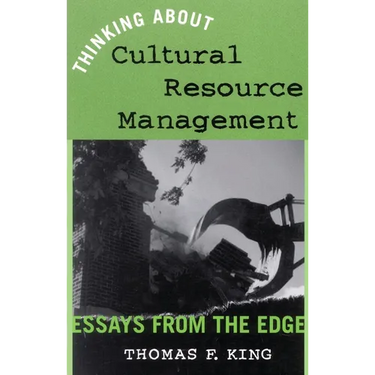 Thinking about Cultural Resource Management: Essays from the Edge