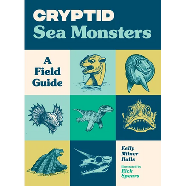 Cryptid Sea Monsters: A Field Guide to 50 Fascinating Beasts