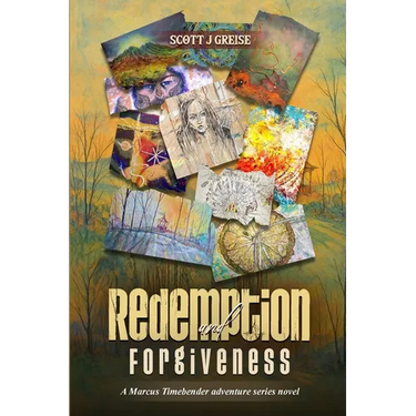 Redemption and Forgiveness: A Marcus Timebender Adventure Series Novel