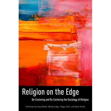 Religion on the Edge: De-Centering and Re-Centering the Sociology of Religion
