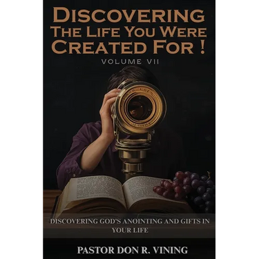 Discovering The Life You Were Created For!: Volume VII