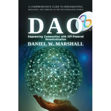 DAO: A Comprehensive Guide to Implementing, Managing, and Thriving in the Decentralized World