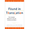 Found in Translation: How Language Shapes Our Lives and Transforms the World