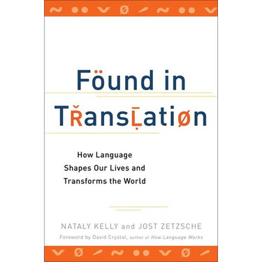 Found in Translation: How Language Shapes Our Lives and Transforms the World