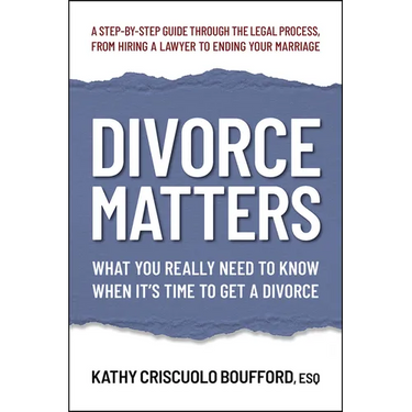 Divorce Matters: What You Really Need to Know When It's Time to Get a Divorce