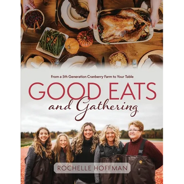 Good Eats and Gathering: From a 5th Generation Cranberry Farm to Your Table