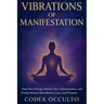 Vibrations of Manifestation: Heal Your Energy, Rewire Your Subconscious, and Finally Attract Abundance, Love, and Purpose