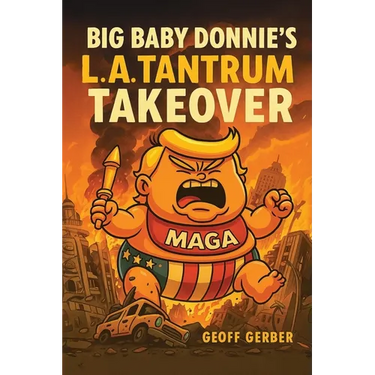 Big Baby Donnie's L.A. Tantrum Takeover