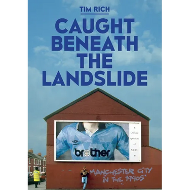 Caught Beneath The Landslide: Manchester City in the 1990s