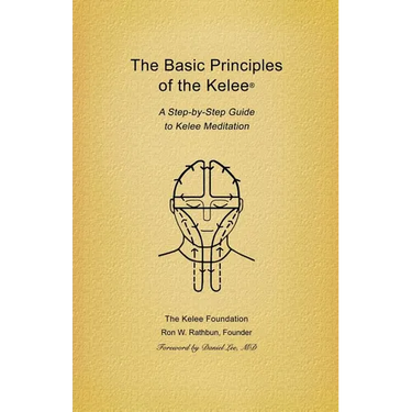 Basic Principles of the Kelee (R): A Step-By-Step Guide to Kelee Meditation