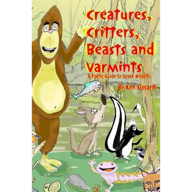 Creatures, Critters, Beasts and Varmints: A Poetic Guide to Ozark Wildlife