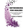 Networking for Healers: Curating the Conversations, Connections, and Community That Manifest Your Dream Business