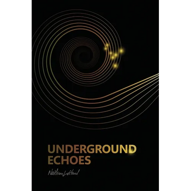 Underground Echoes: A Memoir of Descent and Return