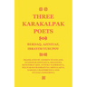 Three Karakalpak Poets: Berdaq, Ajiniyaz, Ibrayim Yusupov