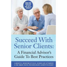 Succeed With Senior Clients: A Financial Advisor's Guide To Best Practices