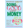Doing Good with Money: How We All Can Make A Difference: Restoring Communities and Building Relationships