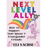 Next-Level Ally: How to Support Your Queer and Transgender Friends