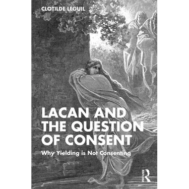 Lacan and the Question of Consent: Why Yielding is Not Consenting