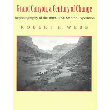 Grand Canyon, a Century of Change: Rephotography of the 1889-1890 Stanton Expedition
