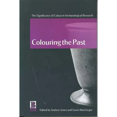 Colouring the Past: The Significance of Colour in Archaeological Research