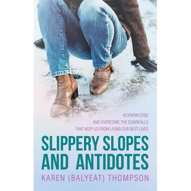 Slippery Slopes and Antidotes: Acknowledge and Overcome the Downfalls that Keep us from Living Our Best Lives