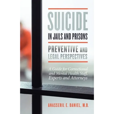 Suicide in Jails and Prisons Preventive and Legal Perspectives: A Guide for Correctional and Mental Health Staff, Experts, and Attorneys