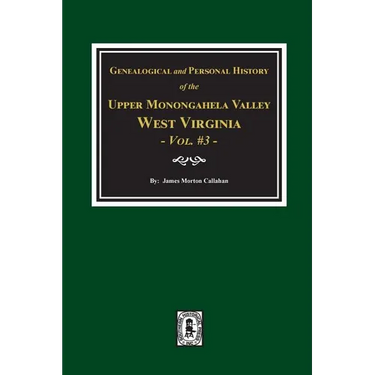 Genealogical and Personal History of Upper Monongahela Valley, West Virginia, Vol. #3