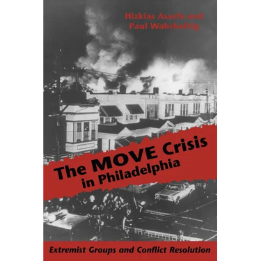 The MOVE Crisis In Philadelphia: Extremist Groups and Conflict Resolution