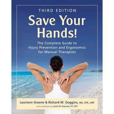 Save Your Hands!: The Complete Guide to Injury Prevention and Ergonomics for Manual Therapists