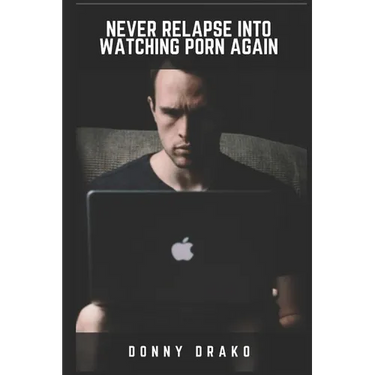 Never Relapse Into Watching Porn Again: A Deep Inner Game Guide To Building Your Inner Strength and Reaching The 90-Days Porn Free Streak