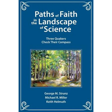 Paths of Faith in the Landscape of Science: Three Quakers Check Their Compass