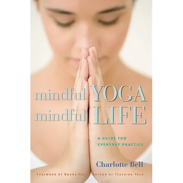 Mindful Yoga, Mindful Life: A Guide for Everyday Practice