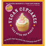 Vegan Cupcakes Take Over the World: 75 Dairy-Free Recipes for Cupcakes That Rule
