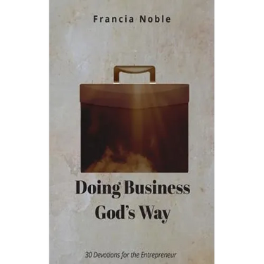 Doing Business God's Way: 30 Devotionals for the Entrepreneur
