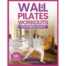 Wall Pilates Workouts for Women Over 50: Your Gentle 4-Week Program of Home Workouts for Balance, Back Pain Relief, Joint Health, Flexibility, and Cor
