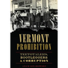 Vermont Prohibition: Teetotalers, Bootleggers & Corruption