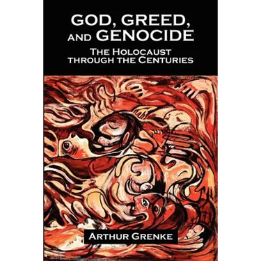 God, Greed, and Genocide: The Holocaust Through the Centuries