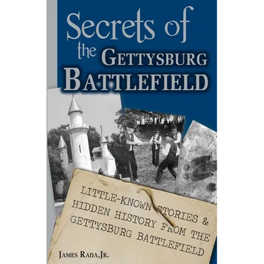 Secrets of the Gettysburg Battlefield: Little-Known Stories & Hidden History From the Civil War Battlefield