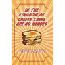 In The Kingdom of Cheese There Are No Heroes