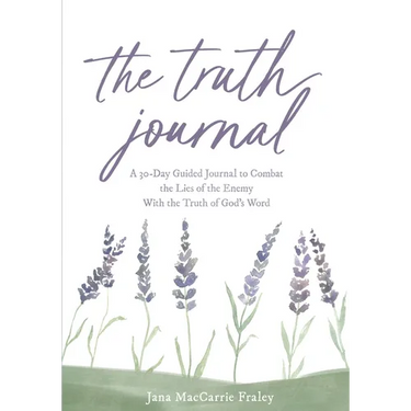 The Truth Journal: A 30-Day Guided Journal to Combat the Lies of the Enemy With the Truth of God's Word
