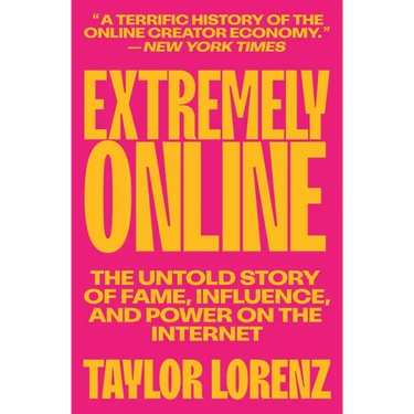 Extremely Online: The Untold Story of Fame, Influence, and Power on the Internet