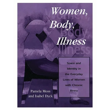 Women, Body, Illness: Space and Identity in the Everyday Lives of Women with Chronic Illness
