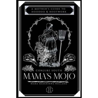 Mama's Mojo: A Mother's Guide to Hoodoo and Rootwork